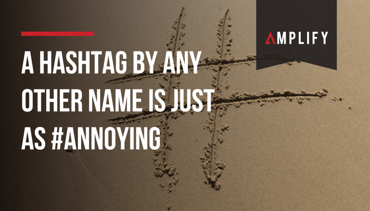 A hashtag by any other name is just as #annoying