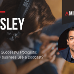 3 Secrets of Successful Podcasts: How can my business use a podcast?