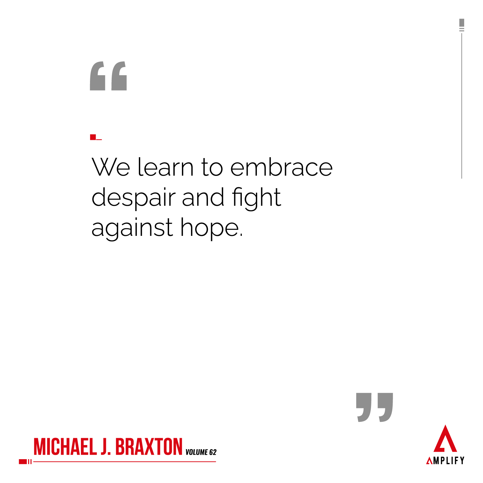 Quote: We learn to embrace despair and fight against hope.