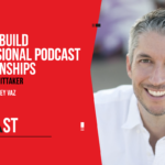 246. How to Build Professional Podcast Relationships with James Whittaker