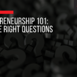 Entrepreneurship 101: Ask the Right Questions