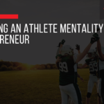 Adapting an Athlete Mentality as an Entrepreneur