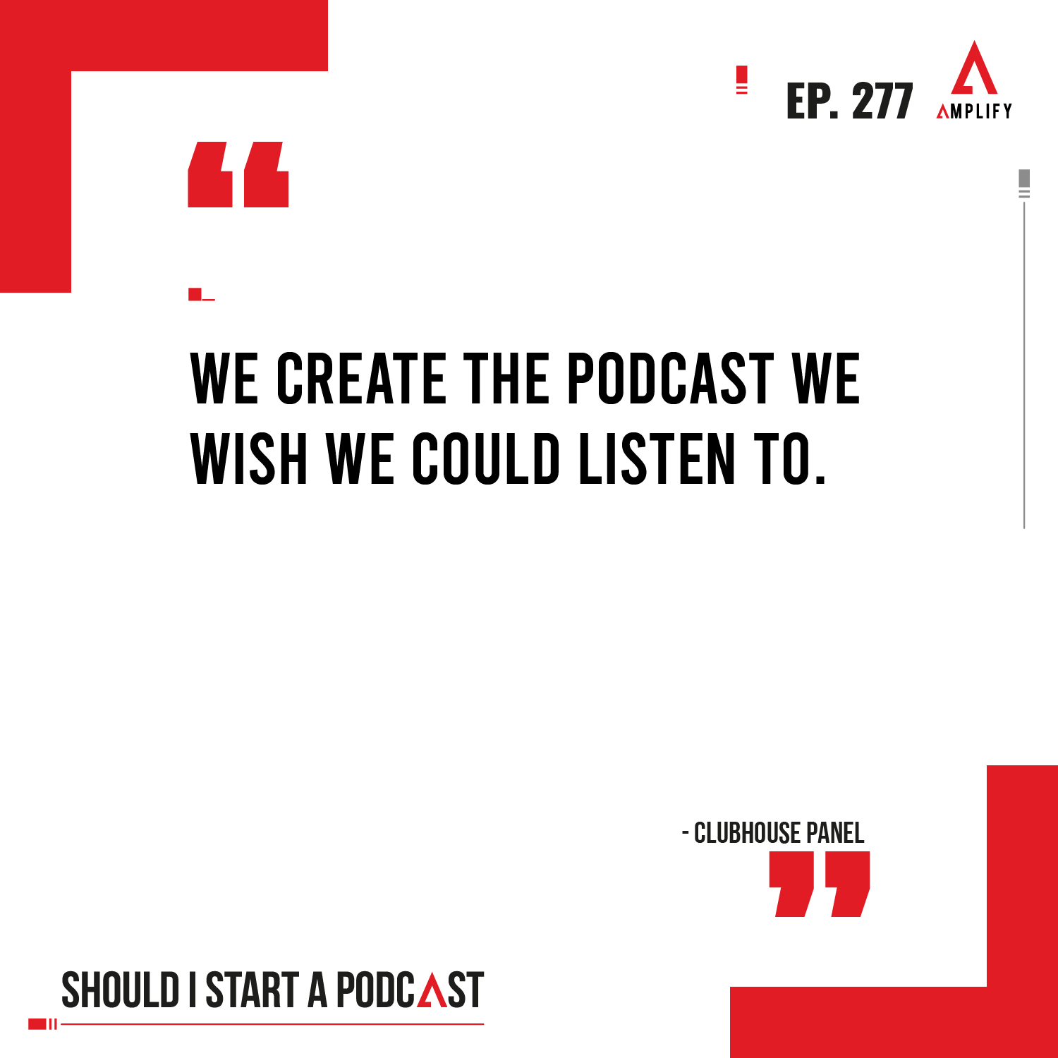 Decorative image with the quote “We create the podcast we wish we could listen to.”